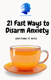 FREE - 21 Fast Ways to Disarm Anxiety - Anytime It Hits